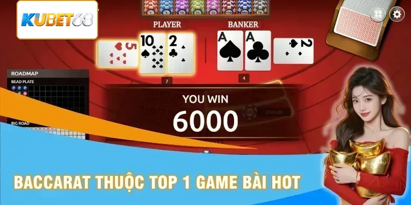 Baccarat thuộc top 1 game bài hot 