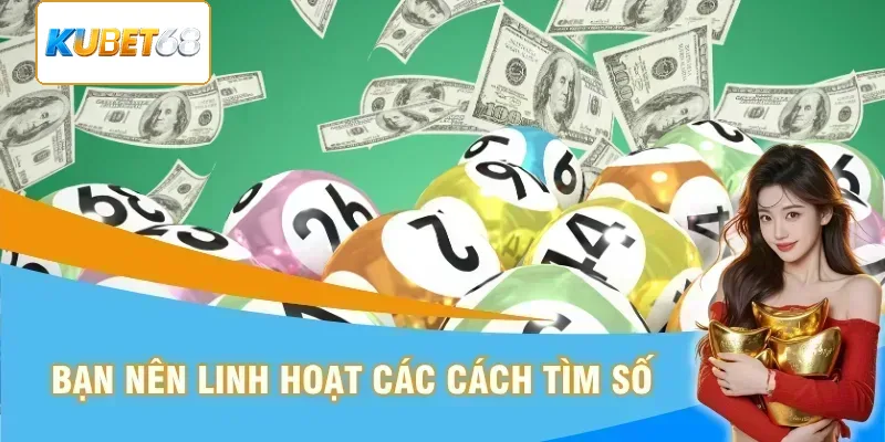 Nên linh hoạt kết hợp các phương án tìm số