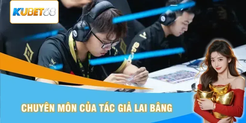 Chuyên môn của tác giả Lai Bâng