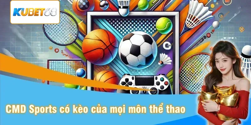 CMD Sports cung cấp đủ kèo cho nhiều môn thể thao