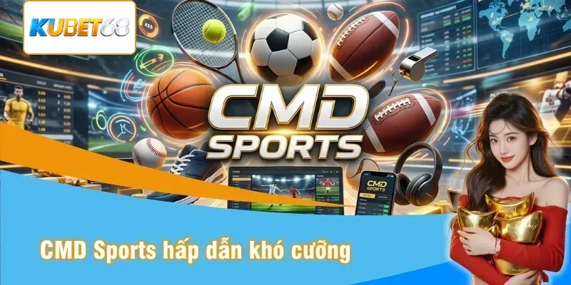 CMD Sports sảnh cược đẳng cấp cao tại Kubet 68