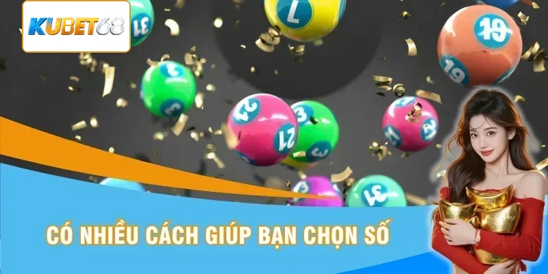 Có đa dạng cách giúp bạn chọn số hợp lý