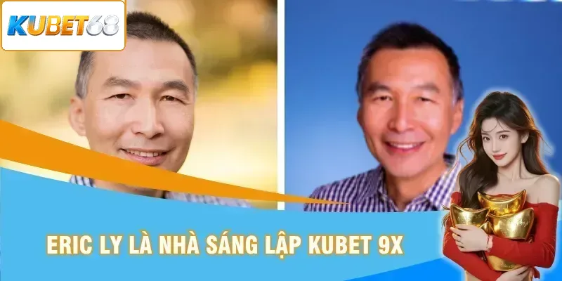 Eric Ly là nhà sáng lập Kubet 68