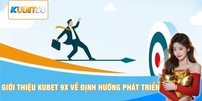 Giới thiệu Kubet 68 về định hướng phát triển