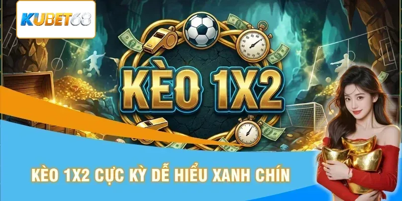 Kèo 1X2 xanh chín dễ hiểu