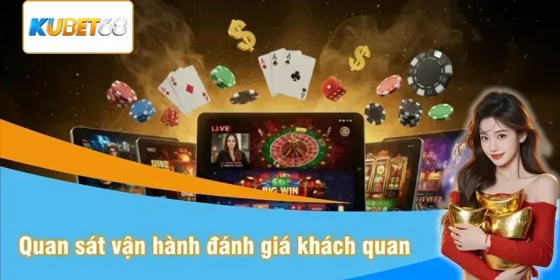 Quan sát bàn vận hành để có đánh giá khách quan