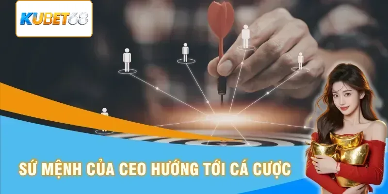 Sứ mệnh của CEO hướng tới cá cược