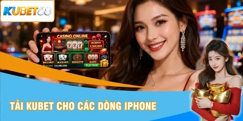 Tải Kubet cho các dòng iPhone