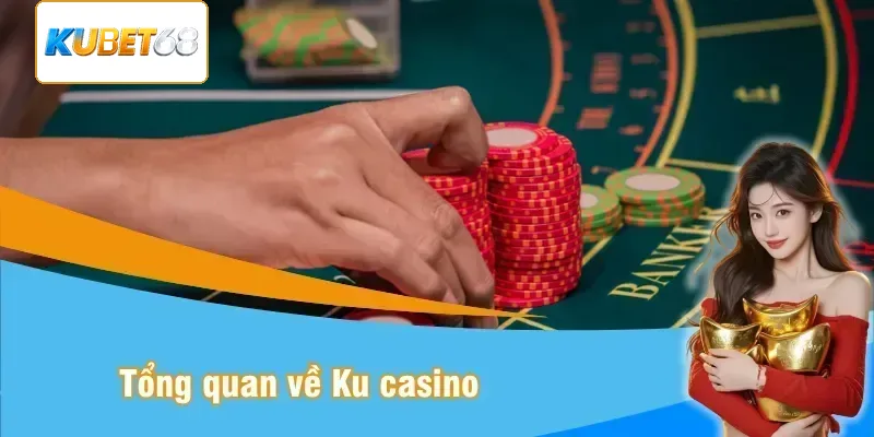 Tổng quan về KU casino