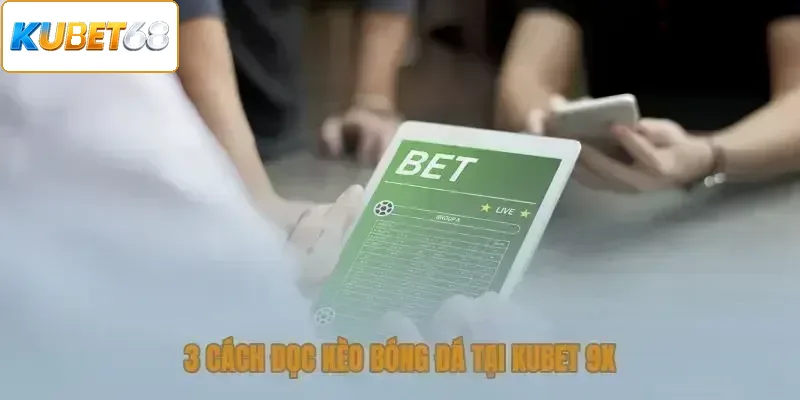 3 cách đọc kèo bóng đá tại Kubet 68