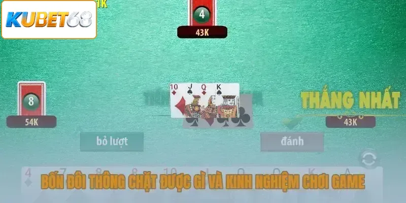 Bốn đôi thông chặt được gì và kinh nghiệm chơi game