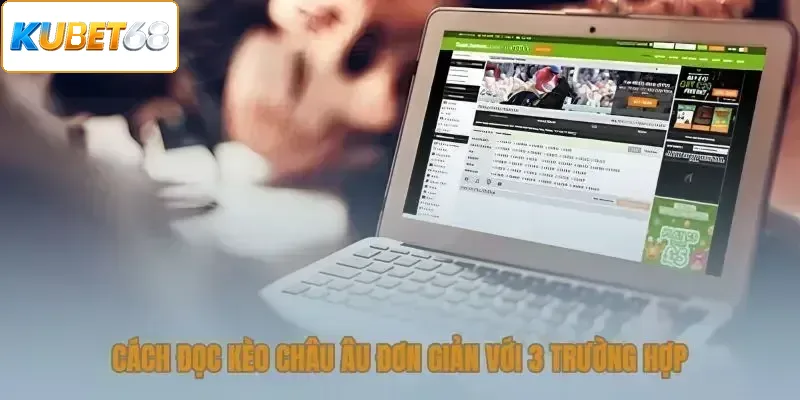 Cách đọc kèo châu Âu đơn giản với 3 trường hợp