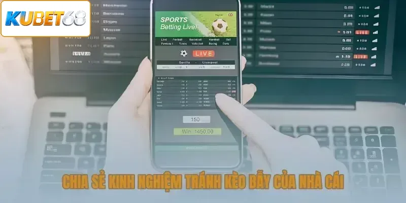 Chia sẻ kinh nghiệm tránh kèo bẫy của nhà cái