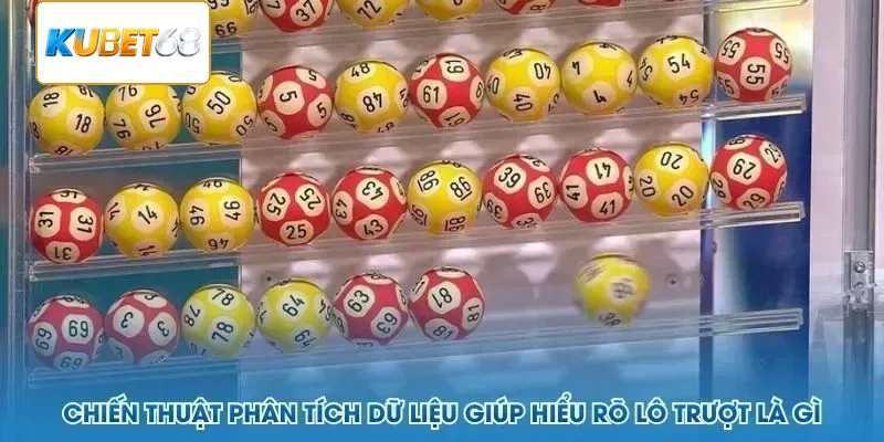Chiến thuật phân tích dữ liệu giúp hiểu rõ lô trượt là gì
