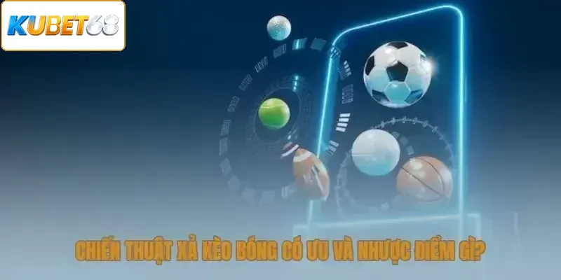 Chiến thuật xả kèo bóng mạnh và yếu ở đâu?