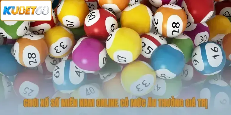 Chơi xổ số miền Nam online có mức ăn thưởng giá trị