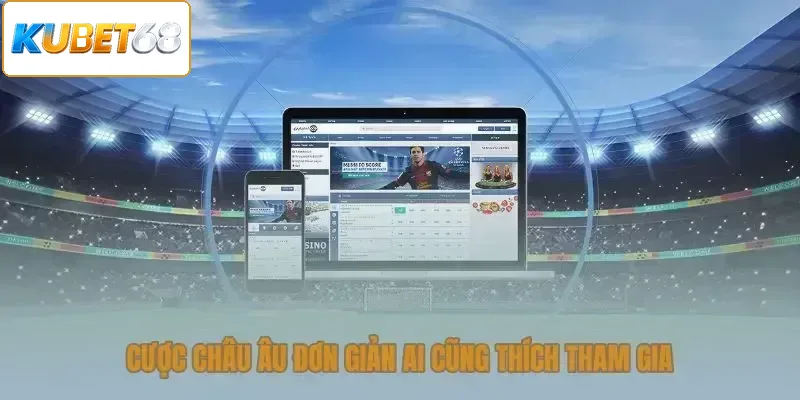 Cược châu Âu đơn giản ai cũng thích tham gia