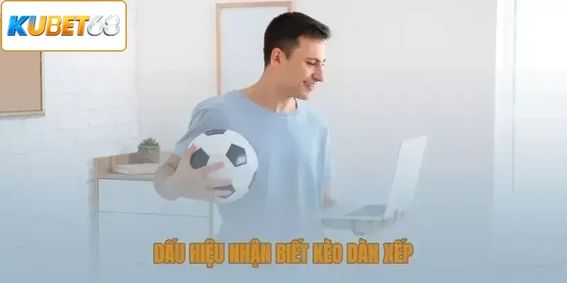 Những dấu hiệu nhận ra kèo dàn xếp