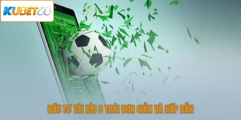 Đầu tư tài xỉu 3 trái dễ nắm và hấp dẫn
