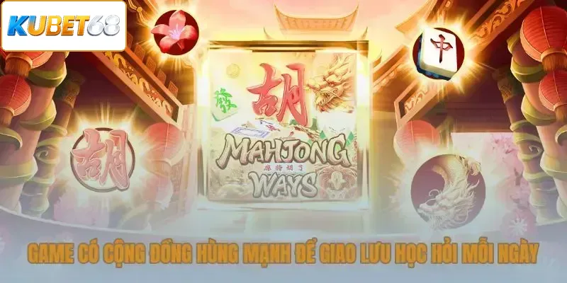 Game có cộng đồng hùng mạnh để giao lưu học hỏi mỗi ngày