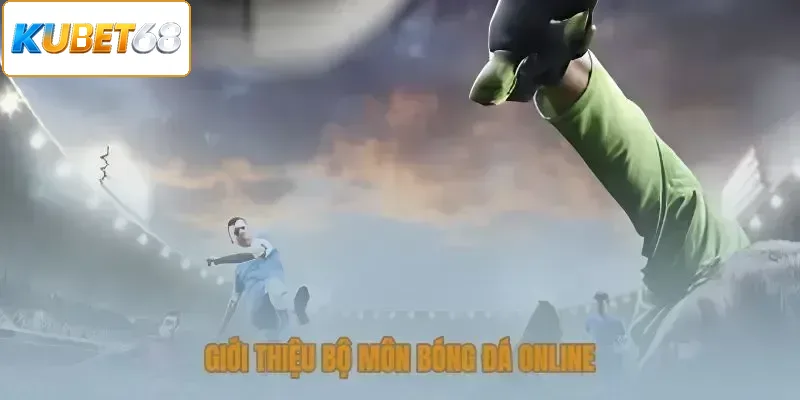 Giới thiệu bộ môn bóng đá online