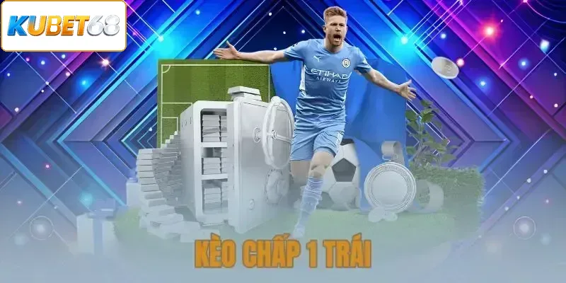Kèo Chấp 1 Trái