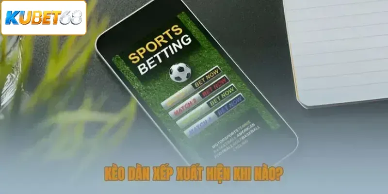 Kèo dàn xếp thường xuất hiện lúc nào?