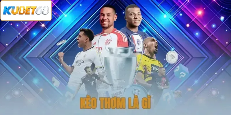 Kèo Thơm Là Gì