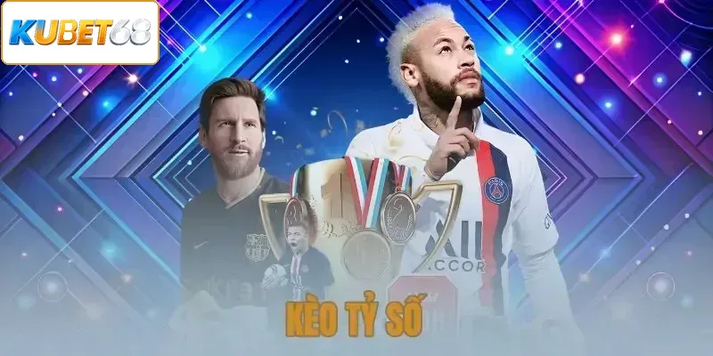 Kèo Tỷ Số