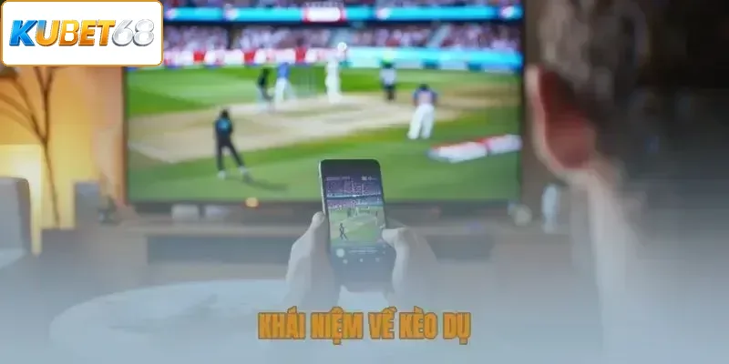 Khái niệm về kèo dụ