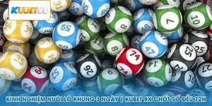 Kinh nghiệm nuôi lô khung 3 ngày Kubet 68 chốt số đều 72h