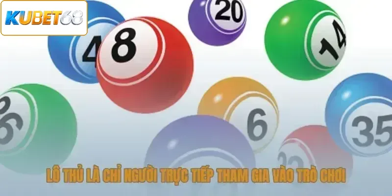 Lô thủ chỉ người trực tiếp tham gia trò chơi
