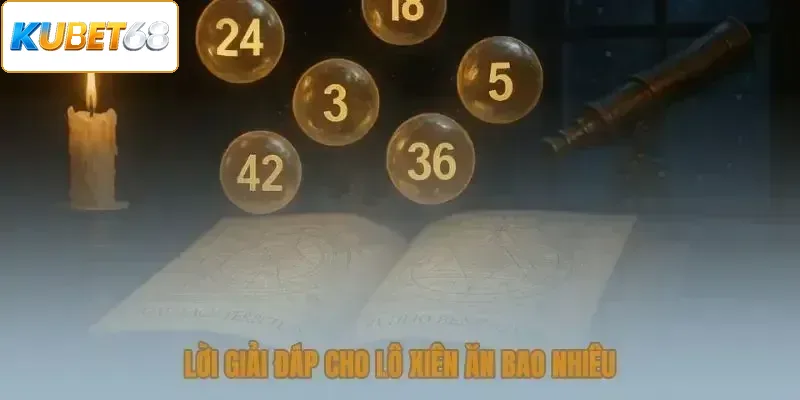 Lời giải cụ thể cho lô xiên ăn bao nhiêu