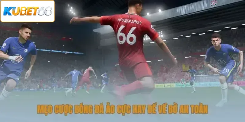 Mẹo cược bóng đá ảo cực hay để về bờ an toàn