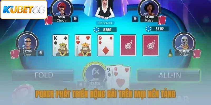 Poker phát triển rộng rãi trên mọi nền tảng