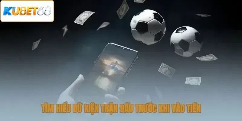 Nắm dữ kiện trận đấu trước khi vào tiền